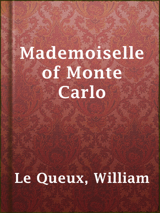 Title details for Mademoiselle of Monte Carlo by William Le Queux - Available